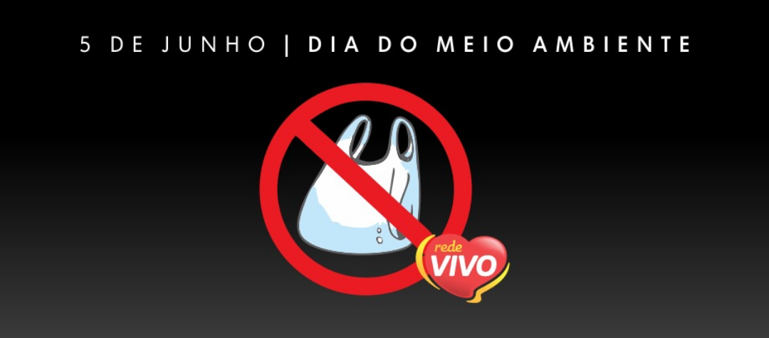 NO DIA DO MEIO AMBIENTE, REDE VIVO NÃO DISTRIBUI GRATUITAMENTE SACOLAS PLÁSTICAS