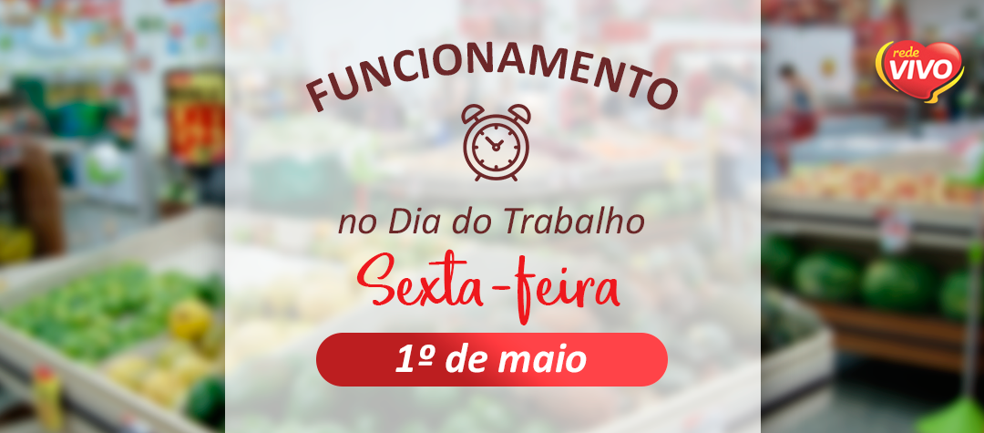 Horário de funcionamento no Feriado do Dia do Trabalho