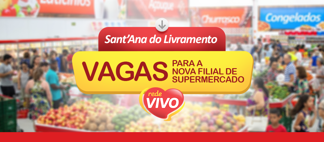 REDE VIVO SUPERMERCADOS ESTÁ CHEGANDO A SANT’ANA DO LIVRAMENTO E RECEBERÁ CURRÍCULOS